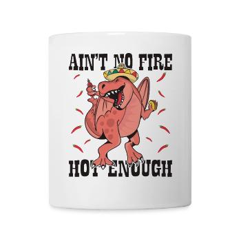 Ain't no fire hot enough - Mug - white - Front