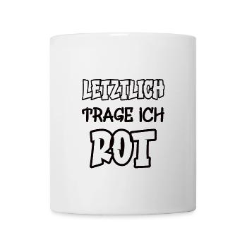 Letztlich trage ich rot Spruch Farbe rot - Tasse - Weiß - Vorne