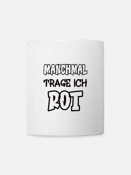 Manchmal trage ich rot Spruch Farbe rot - Tasse - Weiß