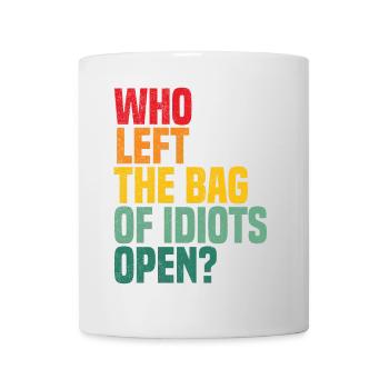 Who left the bag of idiots open? Funny Antisocial - Mug - white - Front