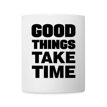 Good things take time Motivation Quotes - Mug - white - Front