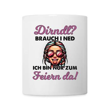 Dirndl Brauch Ich Nicht Ich Bin Nur Zum Feiern Da - Tasse - Weiß - Vorne