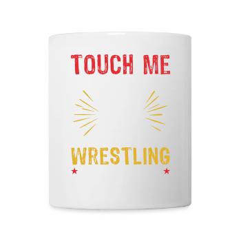 Berühre mich und deine erste Wrestling-Lektion ist - Tasse - Weiß - Vorne