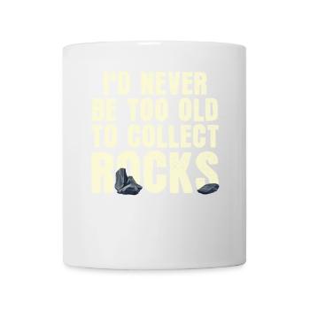 Ich werde nie zu alt sein, um Steine zu sammeln - Tasse - Weiß - Vorne
