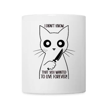 Je ne savais pas que tu voulais vivre éternellement chat - Mug blanc - blanc - Devant
