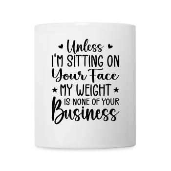 Wenn ich nicht auf deinem Gesicht sitze, ist mein Gewicht keines - Tasse - Weiß - Vorne