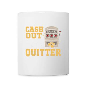 I'd Cash Out But I'm Not A Quitter Casino Gambling - Tasse - Weiß - Vorne