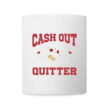 I'd Cash Out But I'm Not A Quitter Casino Gambling - Tasse - Weiß - Vorne