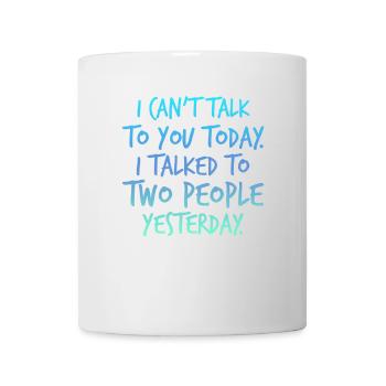 Ich Kann Heute Nicht Reden, Ich Habe Gestern Mit - Tasse - Weiß - Vorne