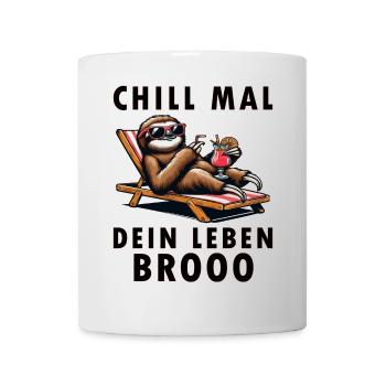 Chill Mal Dein Leben - Tasse - Weiß - Vorne
