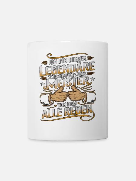 Ich Bin Dieser Legendäre Zimmerermeister Von Dem - Tasse - Weiß