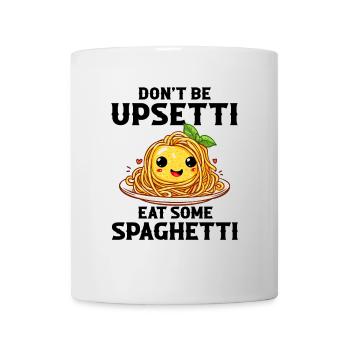 Don't Be Upsetti Eat Some Spaghetti italian lover - Tasse - Weiß - Vorne