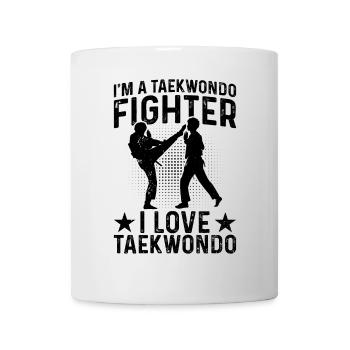 I'm a Taekwondo Fighter I love Taekwondo - Tasse - Weiß - Vorne