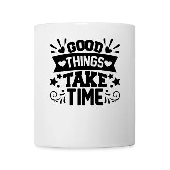 Good things take time Motivation Quotes - Mug - white - Front
