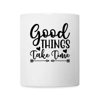 Good things take time Motivation Quotes - Mug - white - Front