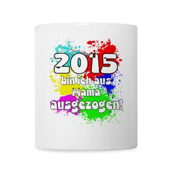 2015 bin ich aus meiner Mama ausgeszogen - Tasse - Weiß - Vorne