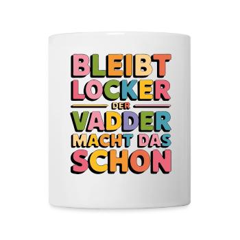 Bleibt locker Papa macht das schon Vadder kann das - Tasse - Weiß - Vorne