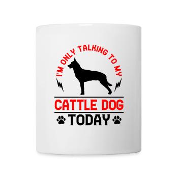 Talk only to Australian Cattle Dog Cattle Dog - Mug - white - Front