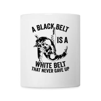 A Black Belt Is A White Belt That Never Gave Up - - Mug - white - Front
