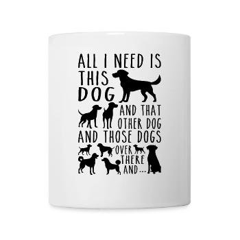All I Need Is This Dog, Other Dog & Those Dogs - Mug - white - Front