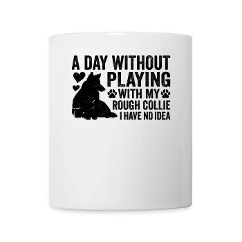 Une journée sans jouer avec mon Rough Collie que j’ai - Mug blanc - blanc - Devant