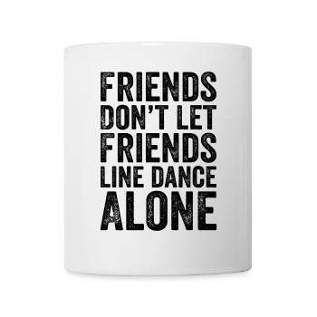 Freunde lassen Freunde nicht alleine Line tanzen - Tasse - Weiß - Vorne