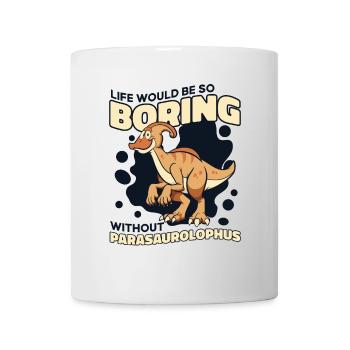 Life Would Be Boring Without Dinosaur Lover - Mug - white - Front
