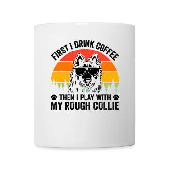 First I Drink Coffee Then I play with my Rough Col - Tasse - Weiß - Vorne