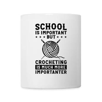 School is important but Crocheting is much more im - Tasse - Weiß - Vorne