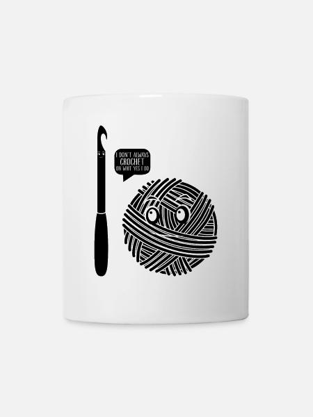 I don't always Crochet oh wait yes I do - Crochet - Mug - white