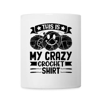 This is my crazy Crochet shirt Crocheting Crochete - Mug - white - Front