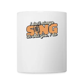 I Don't Always Sing Opera House Tenor Singer - Mug - white - Front