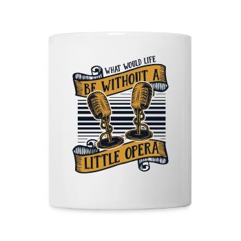 What Would Life Be Without Opera Vocalist Lover - Mug - white - Front