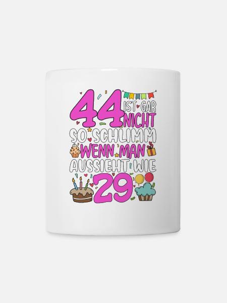44 Ist Gar Nicht So Schlimm - Tasse - Weiß