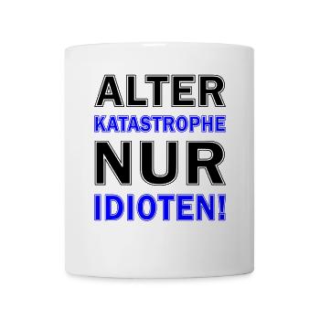 Alter Katastrophe Nur Idioten - Tasse - Weiß - Vorne