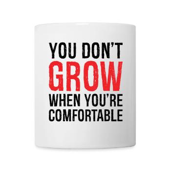 you don't grow when you're comfortable shirt - Mug - white - Front