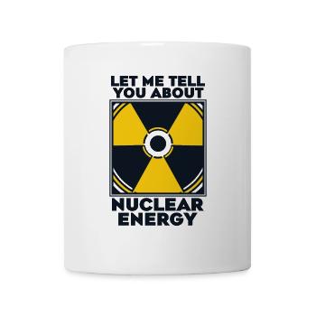 Let Me Tell You About Nuclear Energy Energy - Mug - white - Front