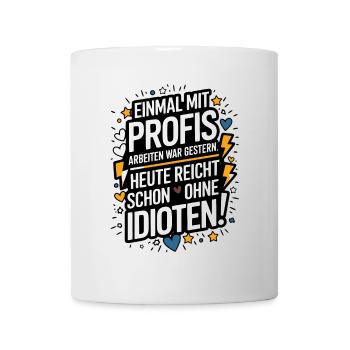 Einmal mit Profis Arbeiten - Arbeit Kollegen Spaß - Tasse - Weiß - Vorne