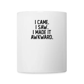 I Came I Saw I Made It Awkward Lustig Sarkasmus - Tasse - Weiß - Vorne