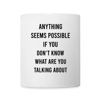 Anything Is Possible Funny Saying Sarcasm Humor - Mug - white - Front