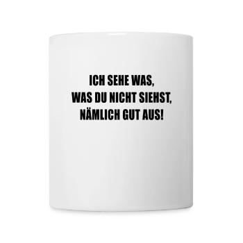 Ich Sehe Was Das Du Nicht Siehst Nämlich Gut Aus - Tasse - Weiß - Vorne