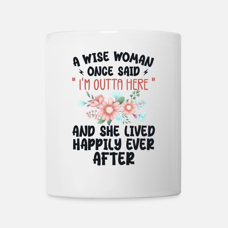 Eine weise Frau sagte einmal, ich bin hier raus - Tasse - Weiß