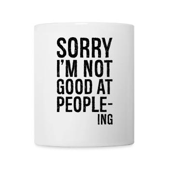 sorry I'm not good at peopleing funny shirt - Mug - white - Front
