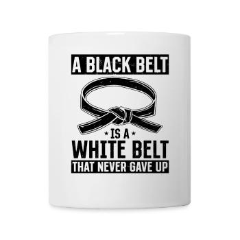 A Black Belt Is A White Belt That Never Gave Up - - Mug - white - Front