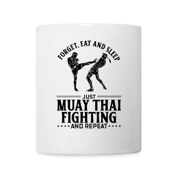 Forget eat and sleep just Muay Thai fighting and r - Tasse - Weiß - Vorne