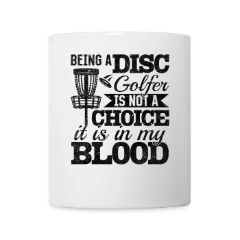 Being A Disc Golfer Is Not A Choice It Is In My Bl - Tasse - Weiß - Vorne