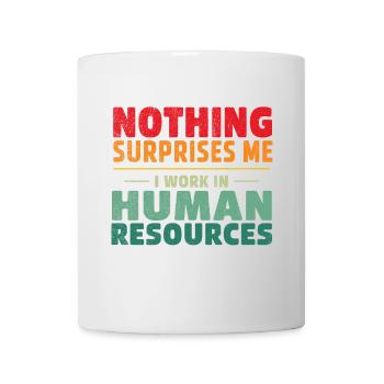 Rien ne me surprend : je travaille dans le domaine des ressources humaines. - Mug blanc - blanc - Devant