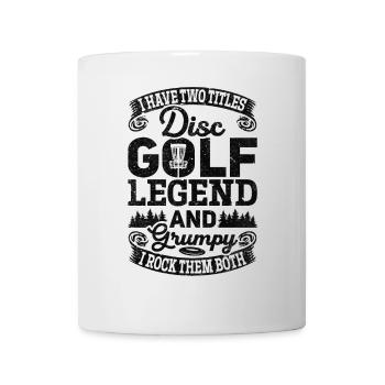I Have Two Titles Disc Golf Legend And Grumpy - Tue - Mug - white - Front