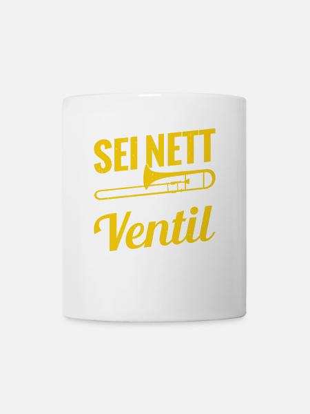 Sei Nett Oder Ich Leere Mein Ventil Posaune - Tasse - Weiß