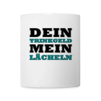 Dein Trinkgeld, Mein Lächeln - Tasse - Weiß - Vorne